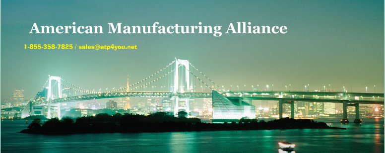 American Manufacturing Alliance - 1-855-358-7825 / sales@atp4you.net